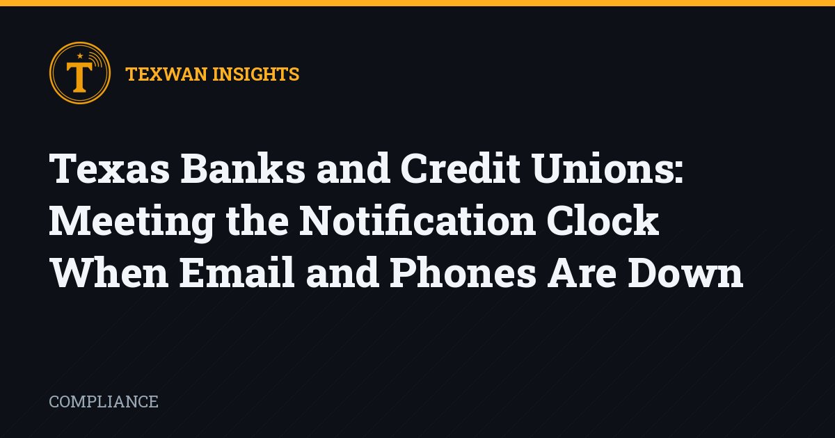 Banks and Credit Unions: Meeting the Notification Clock When Email and Phones Are Down