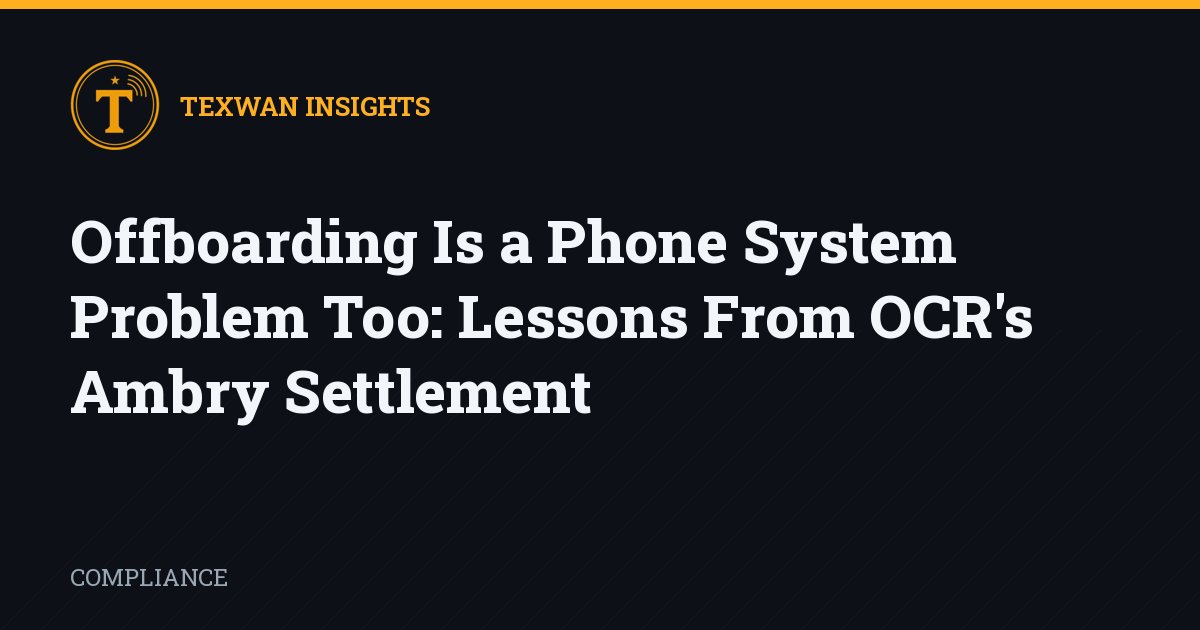 Offboarding Is a Phone System Problem Too: Lessons From OCR’s Ambry Settlement