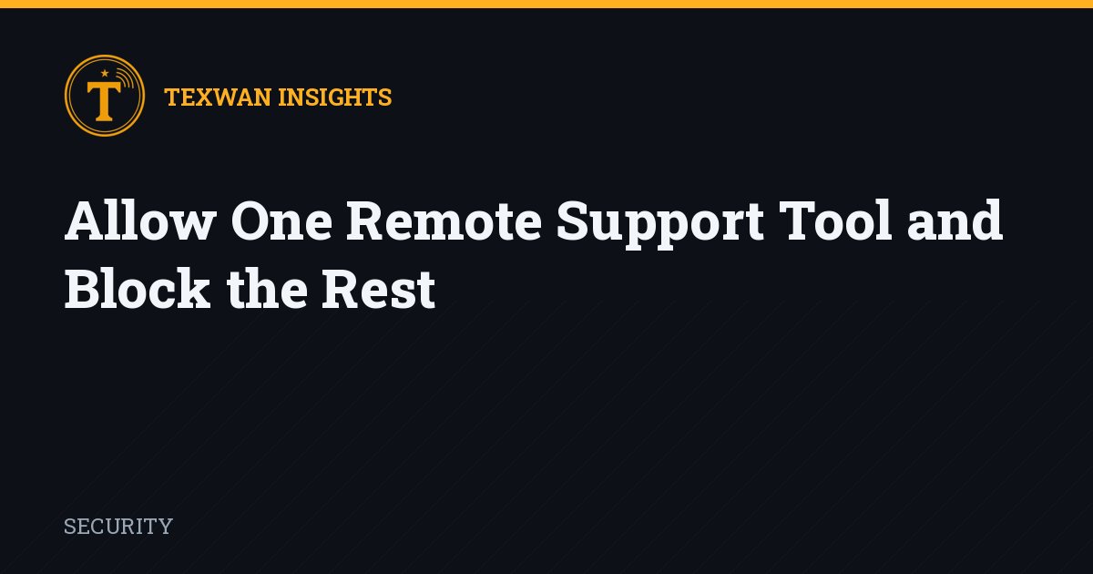Allow One Remote Support Tool and Block the Rest