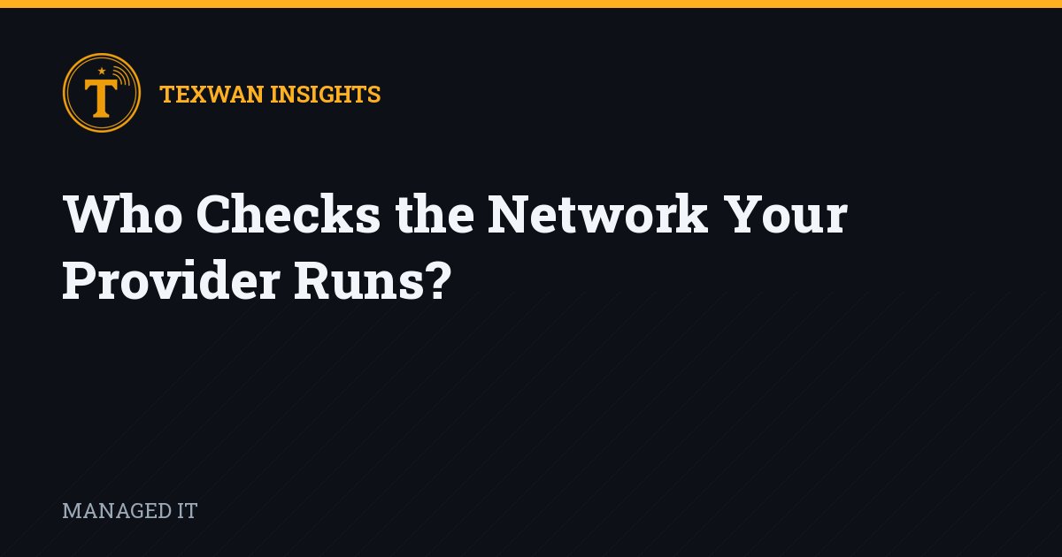 Who Checks the Network Your Provider Runs?