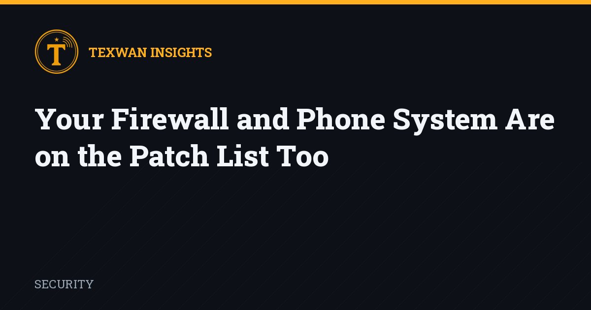 Your Firewall and Phone System Are on the Patch List Too
